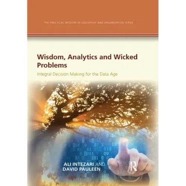 Wisdom, Analytics and Wicked Problems: Integral Decision Making for the Data Age