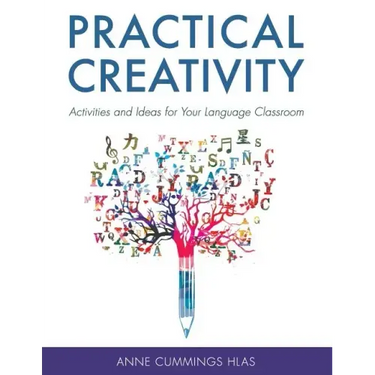 Practical Creativity: Activities and Ideas for Your Language Classroom