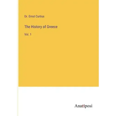 The History of Greece: Vol. 1