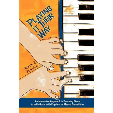 Playing It Their Way: An Innovative Approach to Teaching Piano to Individuals with Physical or Mental Disabilities
