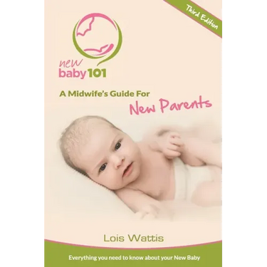 New Baby 101 - A Midwife's Guide for New Parents: Third Edition