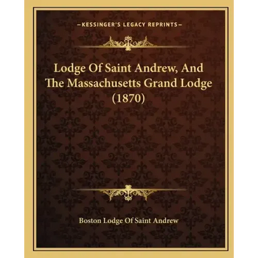 Lodge Of Saint Andrew, And The Massachusetts Grand Lodge (1870)