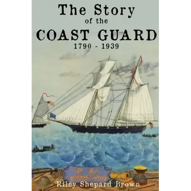 The Story of the Coast Guard: 1790 to 1939