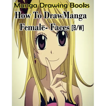 Manga Drawing Books How to Draw Manga Female Face: Learn Japanese Manga Eyes And Pretty Manga Face