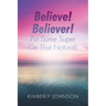 Believe! Believer! Put Some Super On That Natural!
