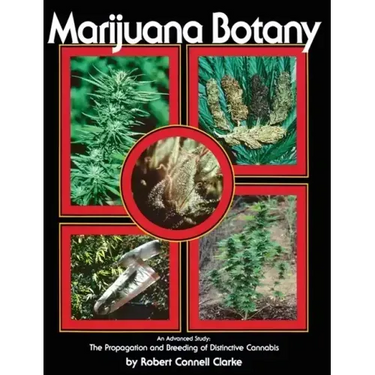 Marijuana Botany: An Advanced Study: The Propagation and Breeding of Distinctive Cannabis
