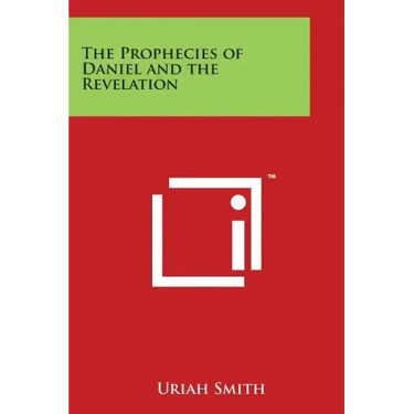 The Prophecies of Daniel and the Revelation
