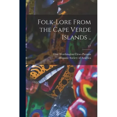 Folk-lore From the Cape Verde Islands ..; v.1
