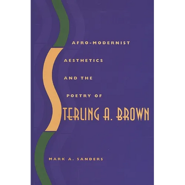 Afro-Modernist Aesthetics and the Poetry of Sterling A. Brown