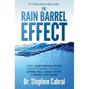 The Rain Barrel Effect: How a 6,000 Year Old Answer Holds the Secret to Finally Getting Well, Losing Weight & Feeling Alive Again!
