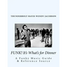 Funk! It's What's for Dinner: A Funky Music Guide & Reference Source