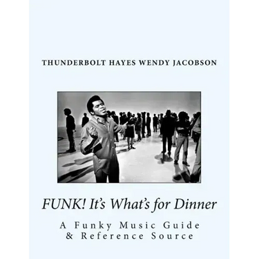 Funk! It's What's for Dinner: A Funky Music Guide & Reference Source