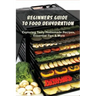 Beginners Guide To Food Dehydration: Exploring Tasty Homemade Recipes, Essential Tips & More: Dehydrating Beef Jerky Recipes