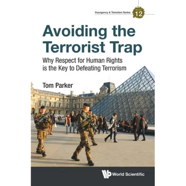 Avoiding the Terrorist Trap: Why Respect for Human Rights Is the Key to Defeating Terrorism