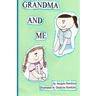 Grandma and Me: Grandma and Me is a book I wrote for my three year old granddaughter when I had to move to another state and did not w