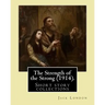 The Strength of the Strong (1914). By: Jack London: (Short story collections), Includes: - The Strength of the Strong - South of the Slot - The Unpara