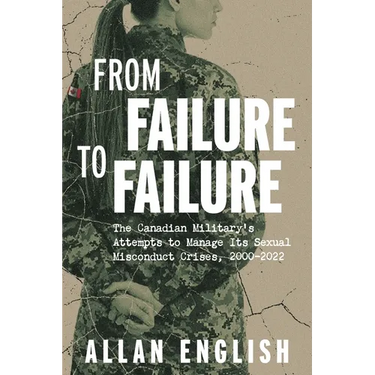 From Failure to Failure: The Canadian Military's Attempts to Manage Its Sexual Misconduct Crises, 2000-2022