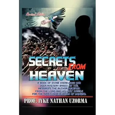 Secrets from Heaven: A Book of Divine Knowledge and Deep Mystery Based on the Messages the Author Received from the Lord and His Holy Angel