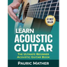 Learn Acoustic Guitar: The Ultimate Beginner Acoustic Guitar Book