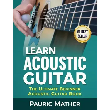 Learn Acoustic Guitar: The Ultimate Beginner Acoustic Guitar Book