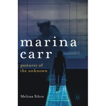 Marina Carr: Pastures of the Unknown