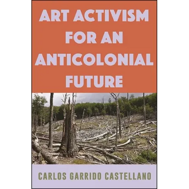 Art Activism for an Anticolonial Future
