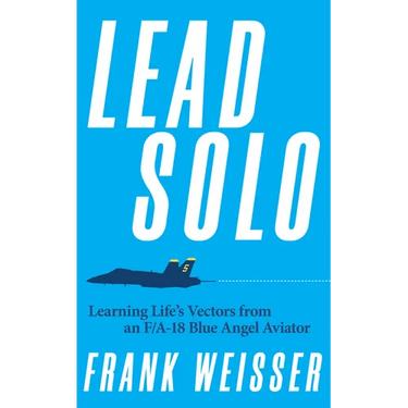 Lead Solo: Learning Life's Vectors from an F/A-18 Blue Angel Aviator