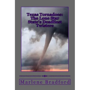Texas Tornadoes: The Lone Star State's Deadliest Twisters