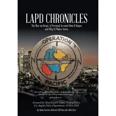 LAPD Chronicles: The War on Drugs: A Personal Account How It Began and Why It Makes Sense