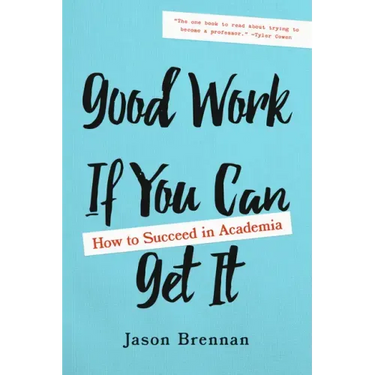 Good Work If You Can Get It: How to Succeed in Academia