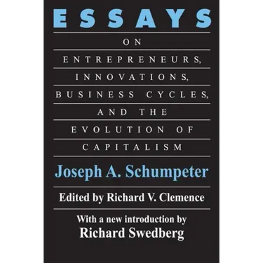 Essays: On Entrepreneurs, Innovations, Business Cycles and the Evolution of Capitalism