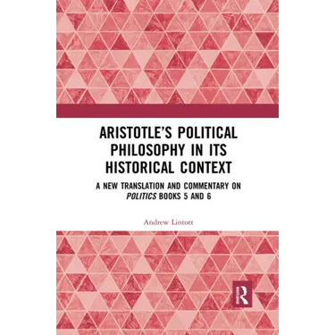 Aristotle's Political Philosophy in Its Historical Context: A New Translation and Commentary on Politics Books 5 and 6