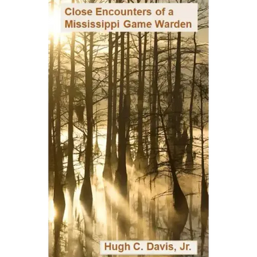 Close Encounters of a Mississippi Game Warden: On the Front Lines of Law Enforcement in the Wild