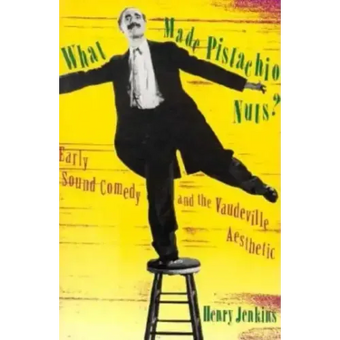What Made Pistachio Nuts?: Early Sound Comedy and the Vaudeville Aesthetic