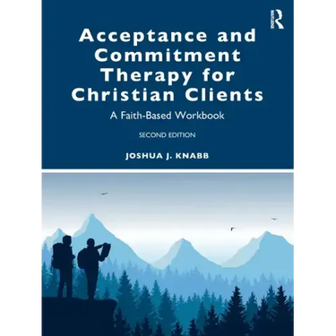 Acceptance and Commitment Therapy for Christian Clients: A Faith-Based Workbook