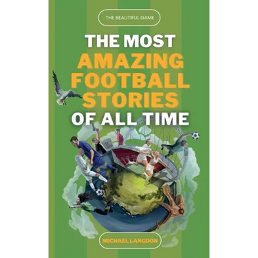 The Beautiful Game - The Most Amazing Football Stories Of All Time