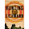 Hunting Eichmann: How a Band of Survivors and a Young Spy Agency Chased Down the World's Most Notorious Nazi