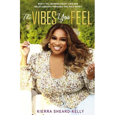 The Vibes You Feel: What I've Learned about Life and Relationships Through the Holy Spirit
