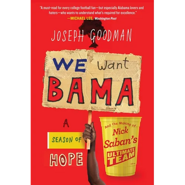 We Want Bama: A Season of Hope and the Making of Nick Saban's "Ultimate Team"
