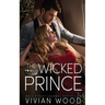 The Wicked Prince: A Steamy Enemies To Lovers Romance