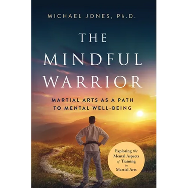 The Mindful Warrior: Martial Arts as a Path to Mental Well-being