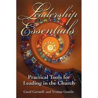 Leadership Essentials: Practical Tools for Leading in the Church