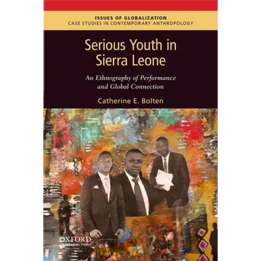 Serious Youth in Sierra Leone: An Ethnography of Performance and Global Connection