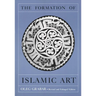 The Formation of Islamic Art: Revised and Enlarged Edition