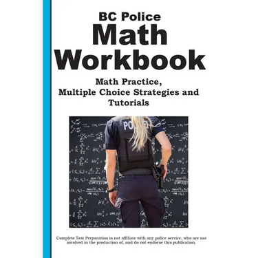 BC Police Math Workbook: Math Practice, Multiple Choice Strategies and Tutorials