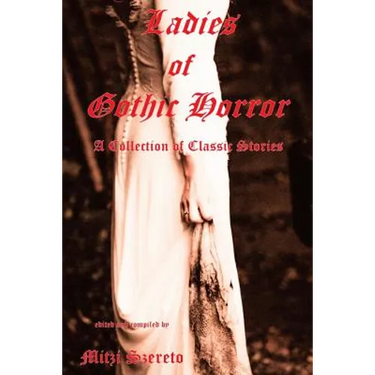 Ladies of Gothic Horror (A Collection of Classic Stories)