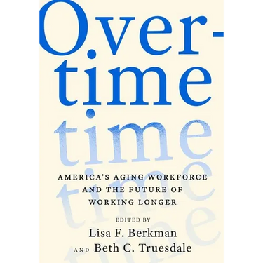 Overtime: America's Aging Workforce and the Future of Working Longer