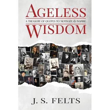 Ageless Wisdom: A Treasury Of Quotes To Motivate and Inspire