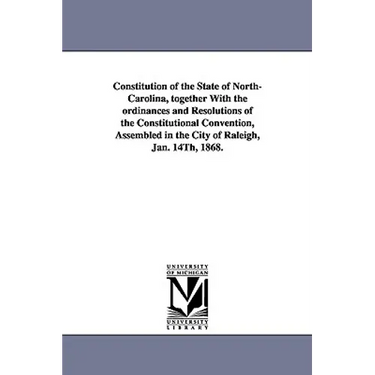 Constitution of the State of North-Carolina, Together with the Ordinances and Resolutions of the Constitutional Convention, Assembled in the City of R