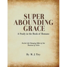 Super Abounding Grace: A Study in the Book of Romans